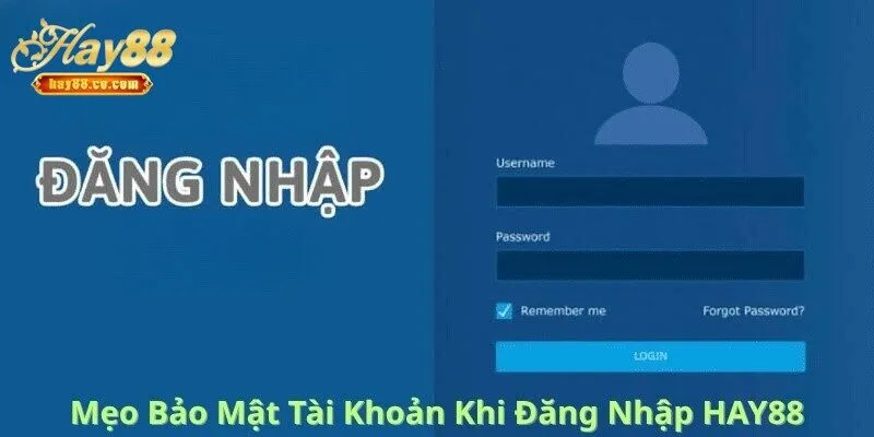 Mẹo Bảo Vệ Tài Khoản Khi Đăng Nhập HAY88