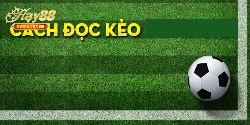 Cách đọc kèo đồng banh Hay88