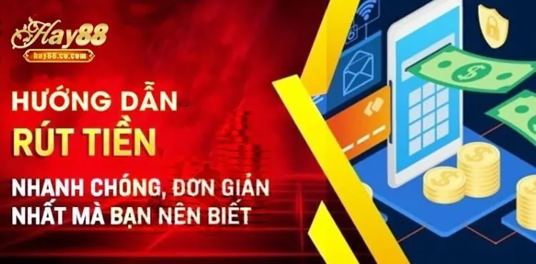 Các Phương Thức Rút Tiền HAY88 Phổ Biến